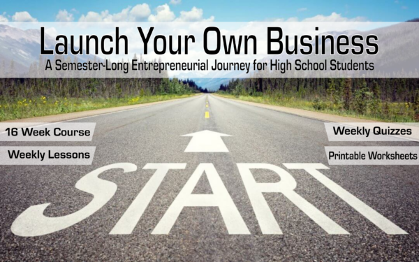 Launch Your Own Business Course A 16-Week Entrepreneurship Course for Teens