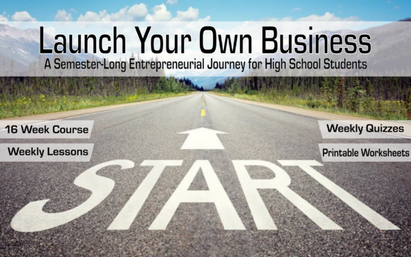 Launch Your Own Business Course A 16-Week Entrepreneurship Course for Teens